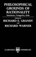 Philosophical Grounds Of Rationality: Intentions, Categories, Ends 0198244649 Book Cover