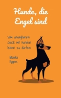 Hunde die Engel sind: Vom unsagbaren Glück mit Hunden leben zu dürfen (German Edition) 3769320689 Book Cover