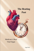 The Beating Past: Medicine's Most Vital Organ B0FW5P5CCY Book Cover