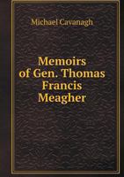 Memoirs of Gen. Thomas Francis Meagher 1015749097 Book Cover