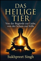 DAS HEILIGE TIER: Von der Begierde zur Liebe, von der Scham zur Stille (German Edition) B0H2GTMCBC Book Cover