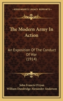 The Modern Army in Action; An Exposition of the Conduct of War 1166053962 Book Cover