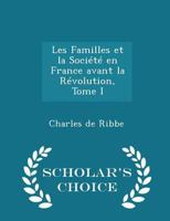 Les Familles Et La Soci�t� En France Avant La R�volution, Tome I 1298230691 Book Cover