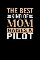 The Best Kind Of Mom Raises A Pilot: Mother's day Pilot Mom Writing Journal Lined, Diary, Notebook (6 x 9) 120 Page 1673809987 Book Cover