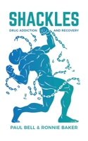 Shackles : Drug Addiction and Recovery 173444150X Book Cover