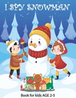 I Spy snowman Book for Kids Ages 2-5: A Creative Holiday Coloring, Drawing, mind games and more activities within this activity book. Winter design with lot of fun. B08GLP42CF Book Cover