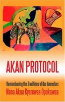 Akan Protocol: Remembering the Traditions of Our Ancestors 0595348505 Book Cover