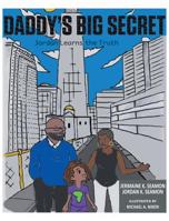 Daddy's Big Secret: Jordan Learns the Truth 1457562510 Book Cover