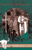 Medicine that Walks: Disease, Medicine, and Canadian Plains Native People, 1880-1940 0802082955 Book Cover