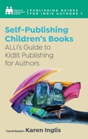 Self-Publishing a Children's Book: ALLi's Guide to Kidlit Publishing for Authors 1913588815 Book Cover