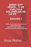 SAGA: SOY JES?S... y HE VUELTO a SALVARLOS de la FE Episodio 1 : Como Obtuvo Hist?ricamente Jesucristto Su Divinidad y Que Motivos Politicos Hay Detr?de Esta 1686683871 Book Cover