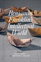 Benjamin Franklin's Intellectual World 1611470285 Book Cover