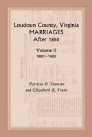 Loudoun County, Virginia Marriages After 1850: Volume II, 1881-1900 0788455621 Book Cover