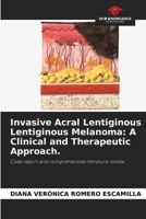 Invasive Acral Lentiginous Lentiginous Melanoma: A Clinical and Therapeutic Approach. 6630128400 Book Cover