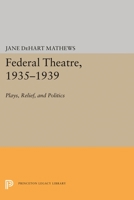 The Federal Theatre, 1935 - 1939 Plays, Relief, and Politics 0691620245 Book Cover