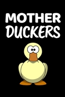 Mother Duckers: Funny Duck Lover Notebook/Journal (6” X 9”) 1697958761 Book Cover