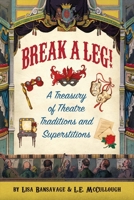 Break a Leg!: A Treasury of Theatre Traditions and Superstitions 0996788956 Book Cover