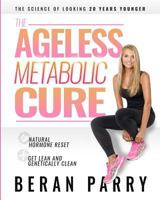 The Ageless Metabolic Cure: The Science of Looking 20 Years Younger: Natural Hormone Reset: Get Lean and Genetically Clean 1794354573 Book Cover