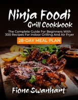 Ninja Foodi Grill Cookbook: The Complete Guide for beginners with 300 Recipes for Indoor Grilling and Air Fryer - 28-Day Meal Plan null Book Cover