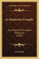 Le Quatrieme Evangile: Son Origine Et Sa Valeur Historique (1902) 1273843673 Book Cover