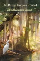 The Bayou Keeps a Record: A Small Louisiana Journal B0GNJJDVDV Book Cover