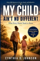 My Child Ain't No Different (COMPACT): A Single Parent Success Story 1541319427 Book Cover