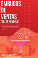EMBUDOS DE VENTAS (SALES FUNNELS): DESCUBRA LOS SECRETOS PARA CREAR UN EMBUDO DE VENTAS QUE CONVIERTA A LOS LEADS POTENCIALES EN CLIENTES DE ALTO VALOR. (Marketing Digital) (Spanish Edition) B08JLXYN97 Book Cover