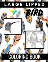 Large-Lipped Bird Coloring Book: An Adult Coloring Book Featuring Fun and Relaxing Beautiful Bird Designs. (Fun Activity Coloring Book) B08W7SPP4J Book Cover