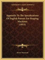 Appendix to the Specifications of English Patents for Reaping Machines. (Comm. of Patents) 1145608957 Book Cover
