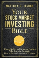 Your Stock Market Investing Bible: Warren Buffett and Benjamin Graham Value Investing Strategies How to Become Intelligent Investor B089D1G9HM Book Cover