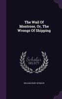 The Wail of Montrose, Or, the Wrongs of Shipping 1278375473 Book Cover