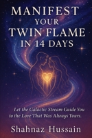 Manifest Your Twin Flame in 14 Days: Let the Galactic Stream Guide You to the Love That Was Always Yours. B0F677Z1M2 Book Cover