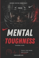 Mental Toughness for Football Players: Confidence, Discipline, and the Winning Mindset for Elite Performance B0H3H5V94G Book Cover