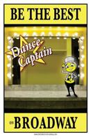 Be the Best Dance Captain on Broadway: Be the Best Dance Captain on Broadway 1534858946 Book Cover