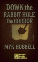 Down the Rabbit Hole- The Horror B0GMYNFC7W Book Cover