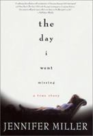 The Day I Went Missing: A True Story 0312282036 Book Cover