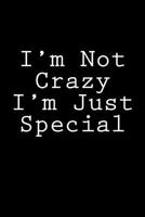 I'm Not Crazy I'm Just Special: Notebook 1977986145 Book Cover
