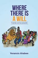Where There Is a Will: God Does Not Have Favourites 1514454335 Book Cover