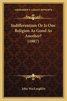 Indifferentism Or Is One Religion As Good As Another? 1016649878 Book Cover