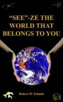 See-Ze the World That Belongs to You: Travel 1418401722 Book Cover