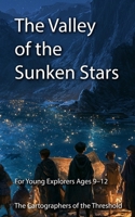 The Valley of the Sunken Stars: A Fantasy Adventure of the Cartographers Among Hidden Stars, Aquatic Creatures, Ancient Secrets, and a Mysterious Map ... 9–12 (The Cartographers of the Threshold) B0HJ36RFVV Book Cover