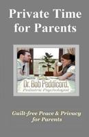 Private Time for Parents: Guilt-Free Peace & Privacy for Parents - Full Color 1533261415 Book Cover