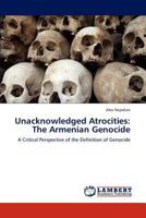 Unacknowledged Atrocities: The Armenian Genocide: A Critical Perspective of the Definition of Genocide 3659292885 Book Cover