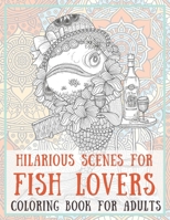 Hilarious Scenes for Fish Lovers - Coloring Book for adults ?? B088B4M93G Book Cover