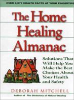 The Home Healing Almanac: Solutions That Will Help You Make the Best Choices About Your Health and Safety 0130605646 Book Cover