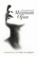 Magnum Opus: A Manifesto of Love and Beauty 1499074492 Book Cover