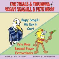 The Trials & Triumphs of Bugsy Seagull & Pete Moss 0981590497 Book Cover