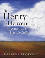 To Henry In Heaven: Reflections On The Loss Of A Child 0806651709 Book Cover