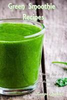 Green Smoothie Recipes: Cleanse Your Body with These Delicious Green Smoothies 1722453796 Book Cover