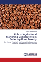 Role of Agricultural Marketing Cooperatives in Reducing Rural Poverty: The Case of Yirgachefe and Sidama-Elto Cooperative Unions in SNNP Regional State,Ethiopia 3659121967 Book Cover